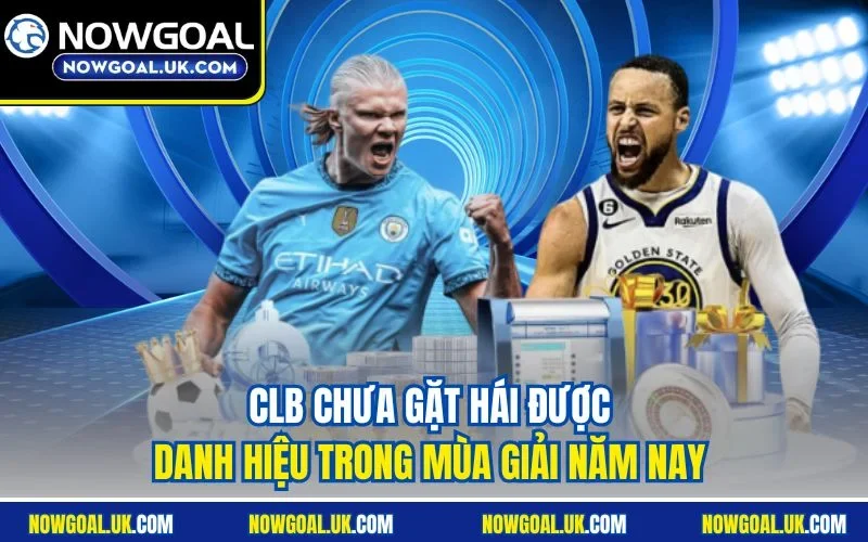 CLB chưa gặt hái được danh hiệu trong mùa giải năm nay 