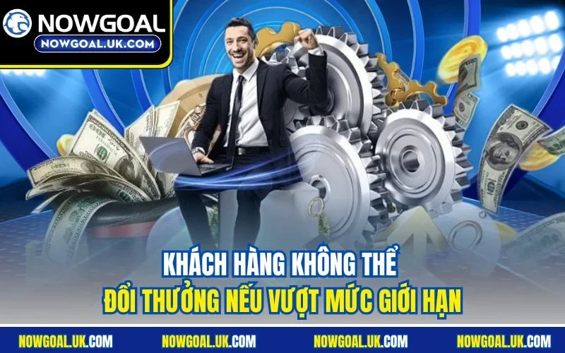 Khách hàng không thể đổi thưởng nếu vượt mức giới hạn