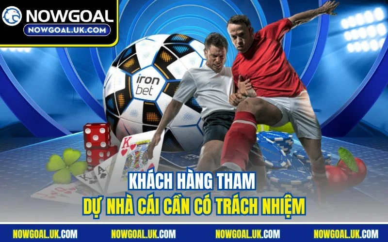 Khách hàng tham dự nhà cái cần có trách nhiệm